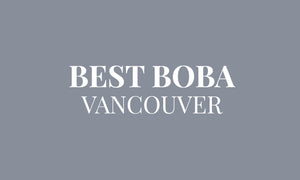 Best Boba: Top 10 bubble tea in Vancouver