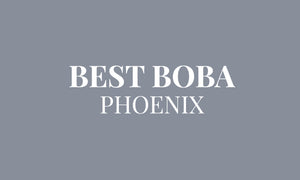 Best Boba: Top 10 bubble tea in Phoenix