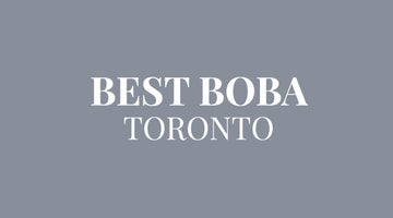 Best Boba: Top 10 bubble tea in Toronto